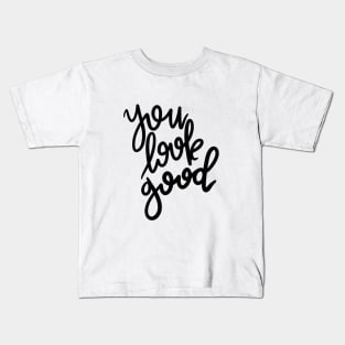 you look good! Kids T-Shirt